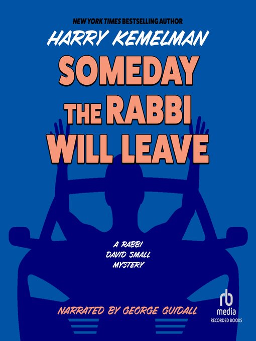 Title details for Someday the Rabbi Will Leave by Harry Kemelman - Available